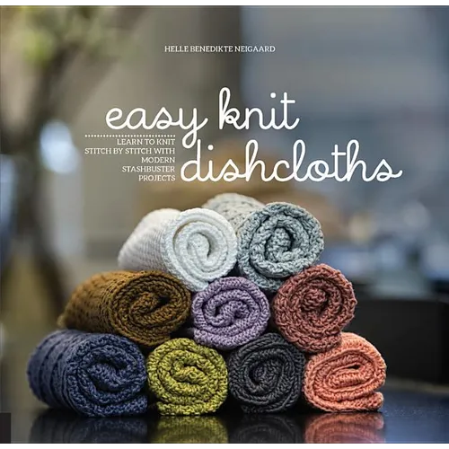 Easy Knit Dishcloths: Learn to Knit Stitch by Stitch with Modern Stashbuster Projects - Paperback
