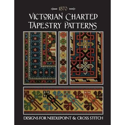Victorian Charted Tapestry Patterns: Designs for Needlepoint & Cross Stitch - Paperback