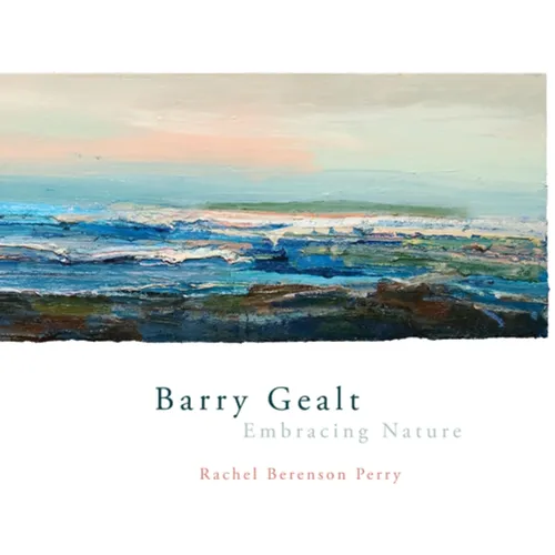Barry Gealt, Embracing Nature: Landscape Paintings, 1988-2012 - Hardcover