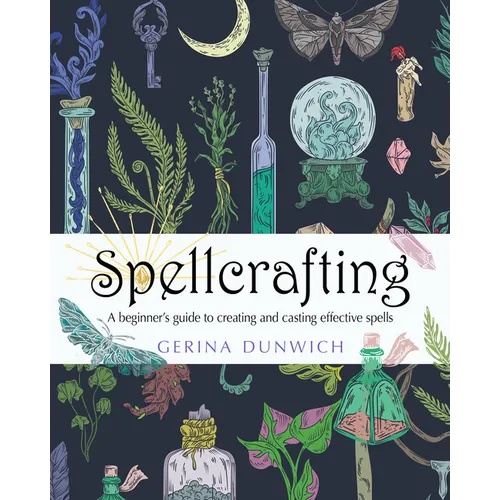 Spellcrafting: A Beginner's Guide to Creating and Casting Effective Spells - Paperback