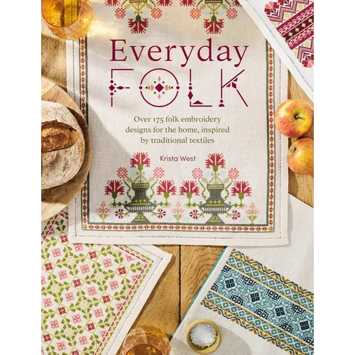 Everyday Folk: Over 175 Folk Embroidery Designs for the Home, Inspired by Traditional Textiles - Paperback