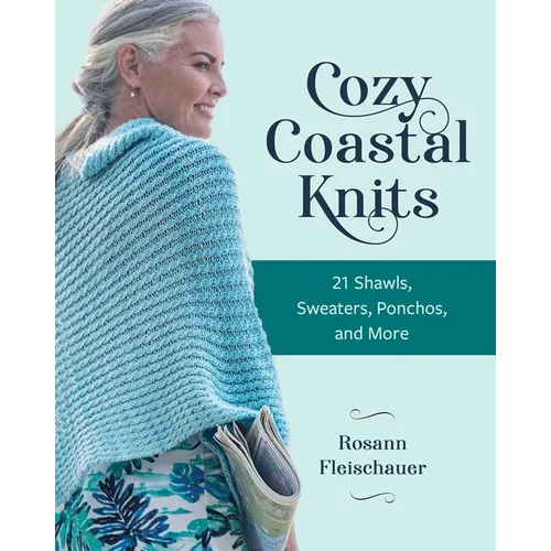 Cozy Coastal Knits: 21 Shawls, Sweaters, Ponchos and More - Paperback