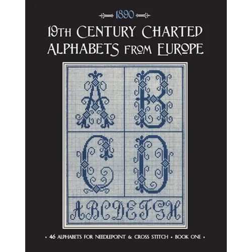 19th Century Charted Alphabets from Europe: for Needlepoint & Cross Stitch - Paperback