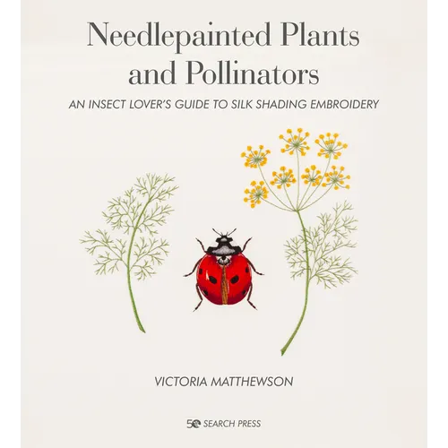 Needlepainted Plants and Pollinators: An Insect Lover's Guide to Silk Shading Embroidery - Hardcover