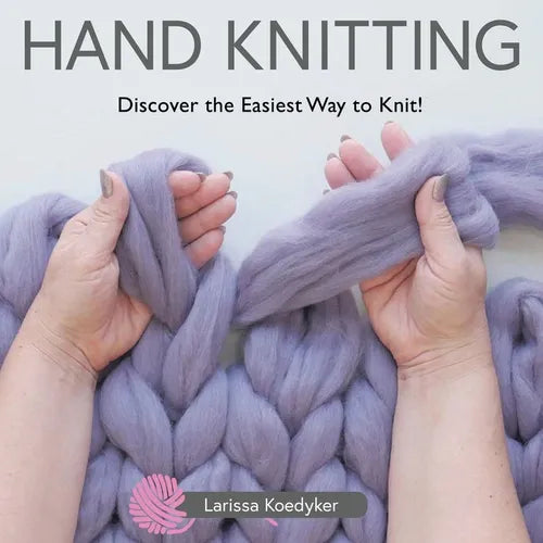 Hand Knitting: Discover the Easiest Way to Knit! - Paperback