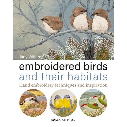 Embroidered Birds and Their Habitats: Hand Embroidery Techniques and Inspiration - Hardcover