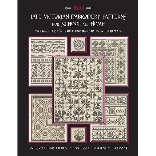 Late Victorian Embroidery Patterns for Home & School: Over 200 Charted Designs for Cross Stitch & Needlepoint - Paperback