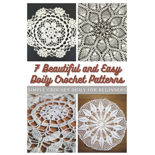 7 Beautiful and Easy Doily Crochet Patterns: Simple Crochet Doily for Beginners - Paperback