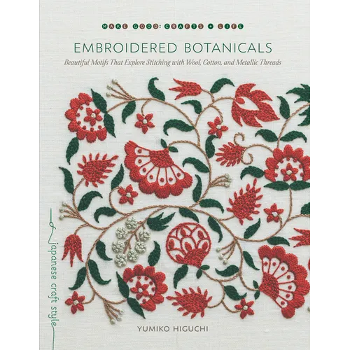 Embroidered Botanicals: Beautiful Motifs That Explore Stitching with Wool, Cotton, and Metallic Threads - Paperback