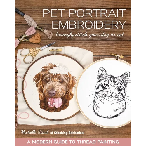 Pet Portrait Embroidery: Lovingly Stitch Your Dog or Cat; A Modern Guide to Thread Painting - Paperback