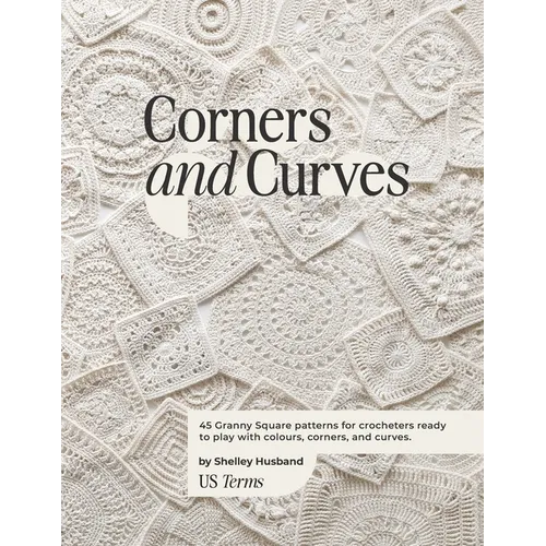 Corners and Curves US Terms Edition: 45 Granny Square patterns for crocheters ready to play with colours, corners, and curves. - Paperback