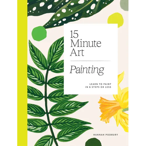 15-Minute Art Painting: Learn to Paint in 6 Steps or Less - Paperback