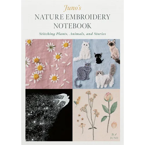 Juno's Nature Embroidery Notebook: Stitching Plants, Animals, and Stories - Paperback