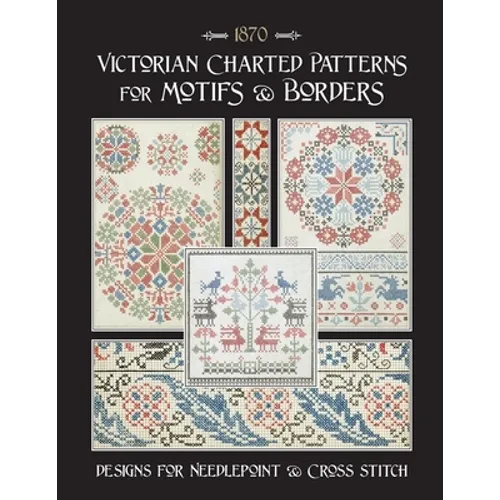 Victorian Charted Patterns for Motifs & Borders: Designs for Needlepoint & Cross Stitch - Paperback