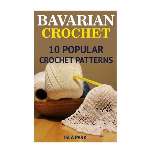 Bavarian Crochet: 10 Popular Crochet Patterns - Paperback