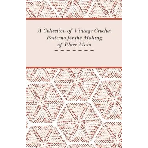 A Collection of Vintage Crochet Patterns for the Making of Place Mats - Paperback