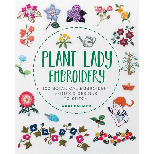 Plant Lady Embroidery: 300 Botanical Embroidery Motifs & Designs to Stitch - Paperback