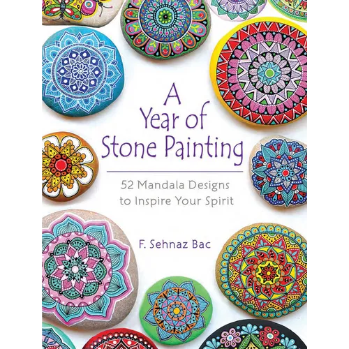 A Year of Stone Painting: 52 Mandala Designs to Inspire Your Spirit - Paperback