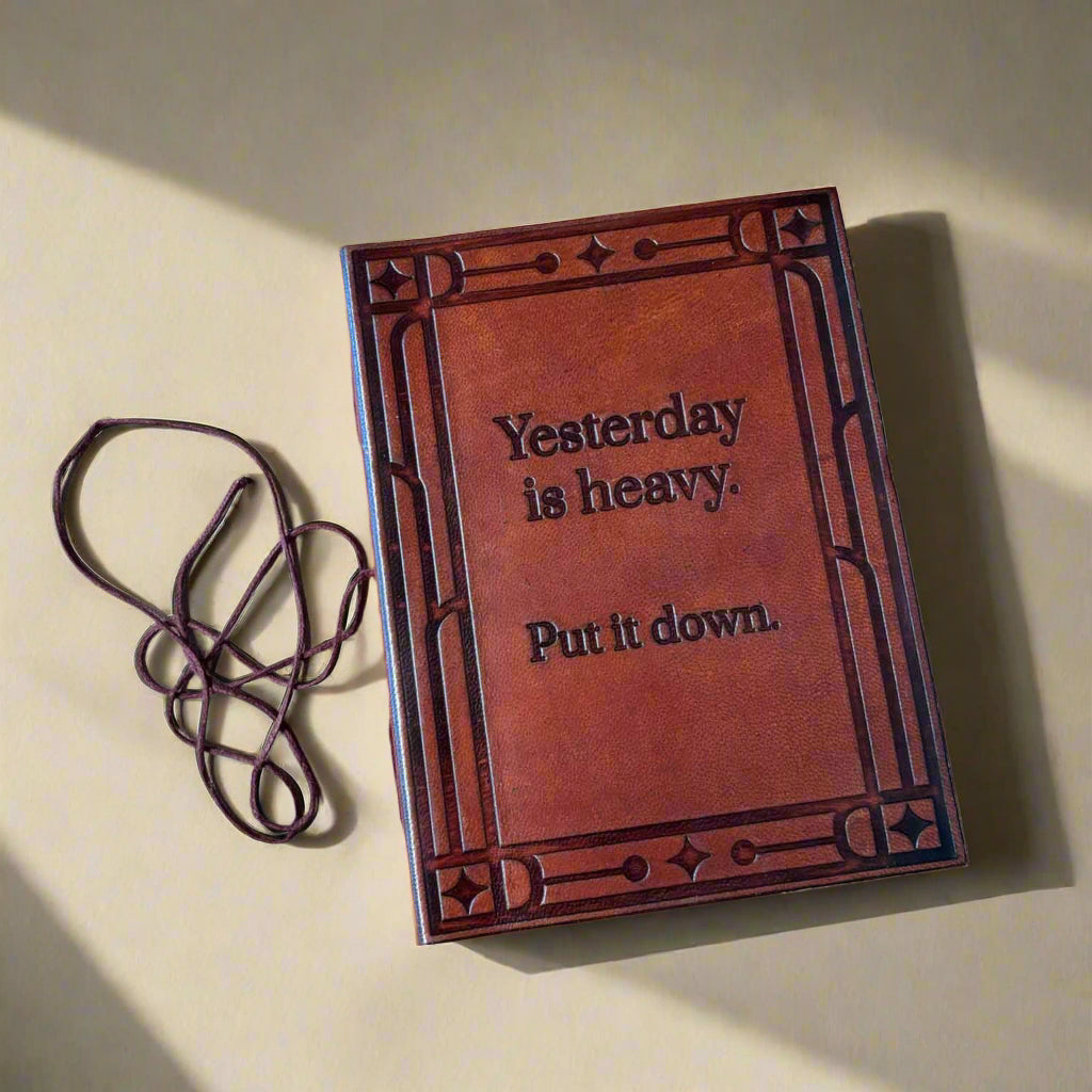 "Yesterday is Heavy, Put It Down" Leather Journal - Mindful Living & Healing