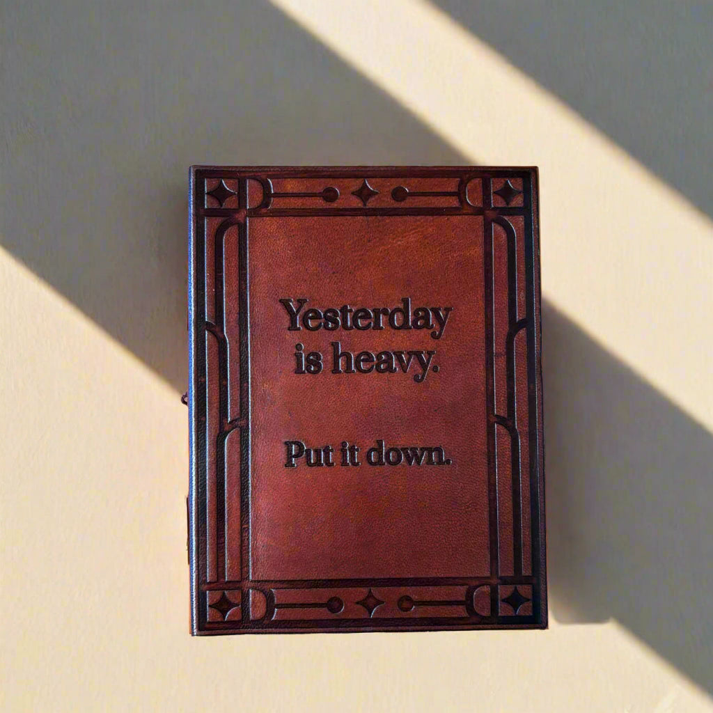 "Yesterday is Heavy, Put It Down" Leather Journal - Mindful Living & Healing