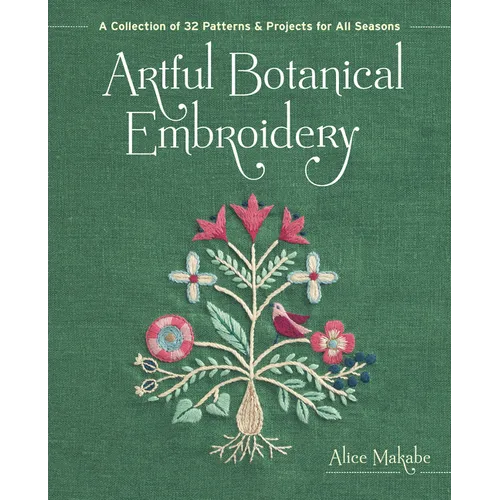 Artful Botanical Embroidery: A Collection of 32 Patterns & Projects for All Seasons - Paperback