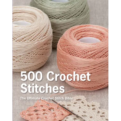 500 Crochet Stitches: The Ultimate Crochet Stitch Bible - Hardcover