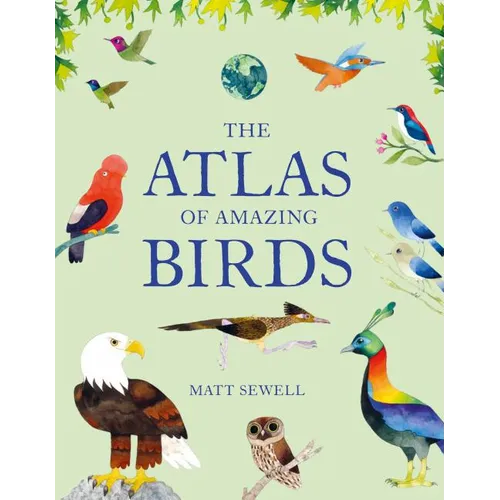 Atlas of Amazing Birds: (Fun, Colorful Watercolor Paintings of Birds from Around the World with Unusual Facts, Ages 5-10, Perfect Gift for Young Birde - Hardcover