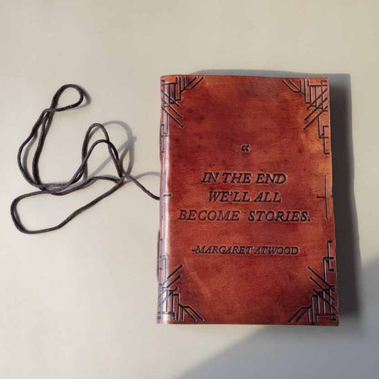 "In The End, We All Become Stories" Margaret Atwood Leather Journal