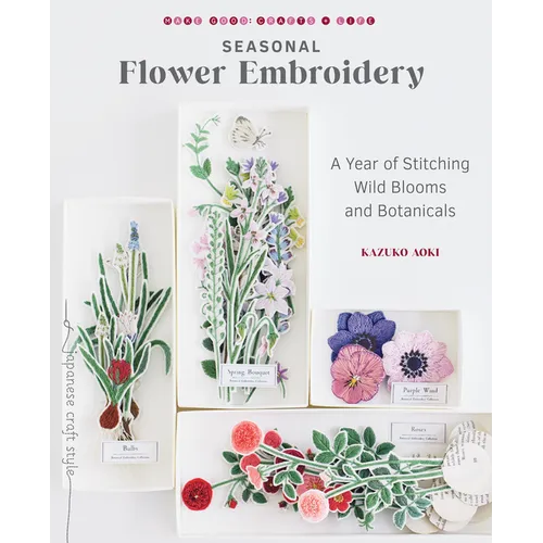 Seasonal Flower Embroidery: A Year of Stitching Wild Blooms and Botanicals - Paperback