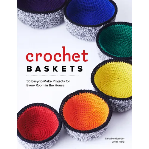 Crochet Baskets: 36 Fun, Funky, & Colorful Projects for Every Room in the House - Paperback