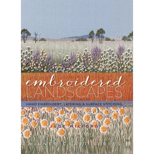 Embroidered Landscapes: Hand Embroidery, Layering & Surface Stitching - Hardcover