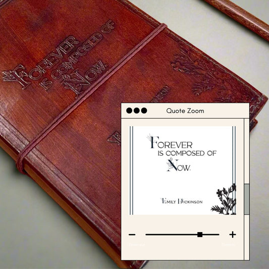 Emily Dickinson Refillable Leather Journal - "Forever Is Composed Of Now"