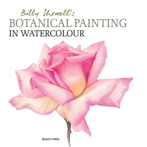 Billy Showell's Botanical Painting in Watercolour - Hardcover