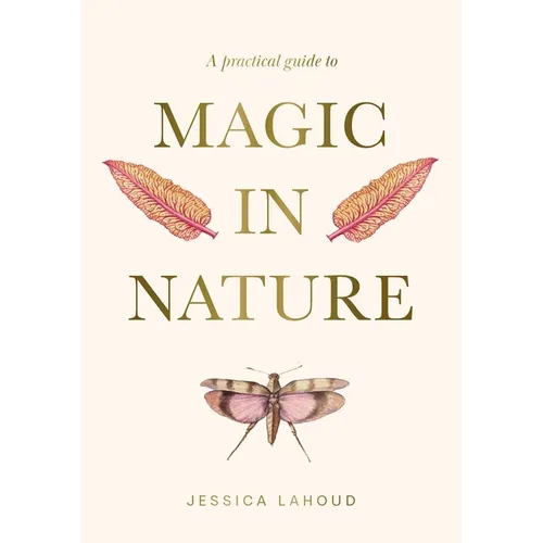 A Practical Guide to Magic in Nature - Hardcover