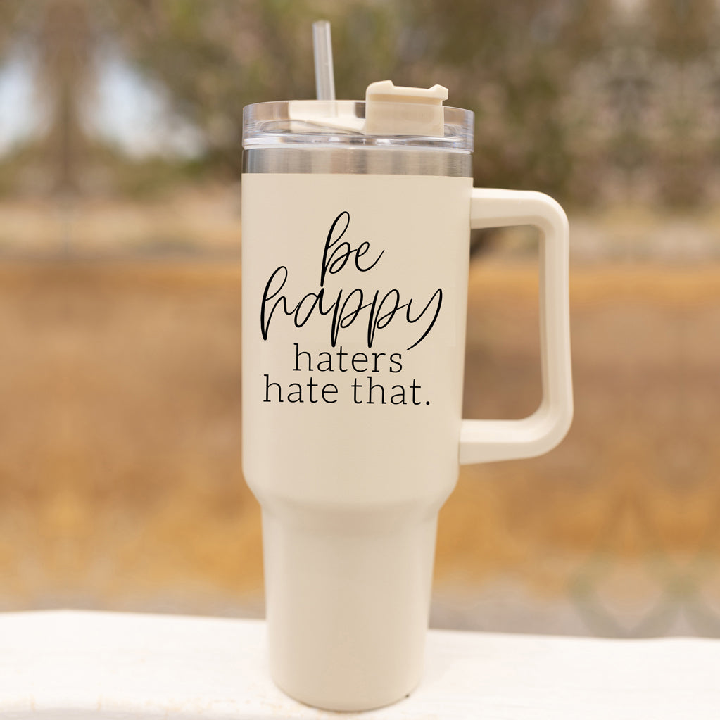 Insulated 40oz Travel Mug With Handle Lid Straw Be Happy Haters Hate