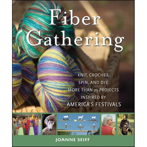 Fiber Gathering: Knit, Crochet, Spin, and Dye More Than 20 Projects Inspired by America's Festivals - Hardcover