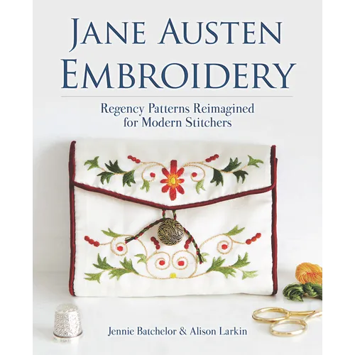 Jane Austen Embroidery: Regency Patterns Reimagined for Modern Stitchers - Paperback