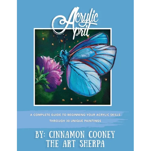 Acrylic April 2020: A Complete Guide To Beginning Your Acrylic Skills Through 30 Unique Paintings - Paperback