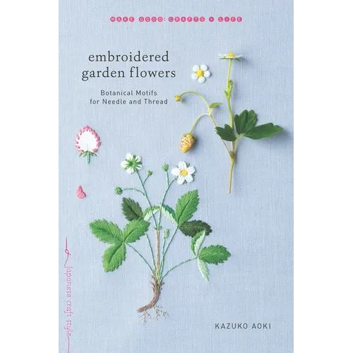 Embroidered Garden Flowers: Botanical Motifs for Needle and Thread - Paperback