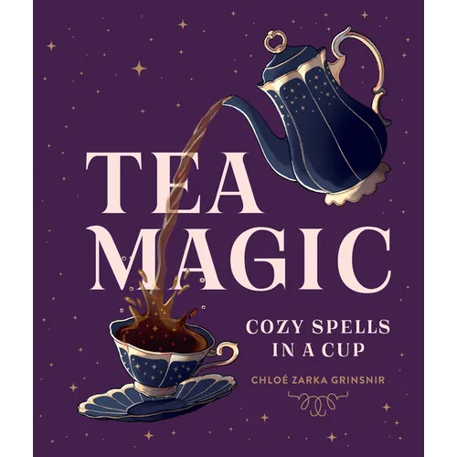 Tea Magic: Cozy Spells in a Cup - Hardcover
