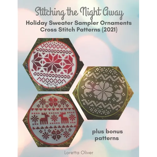 Stitching the Night Away Holiday Sweater Sampler Ornaments Cross Stitch Patterns (2021) - Paperback