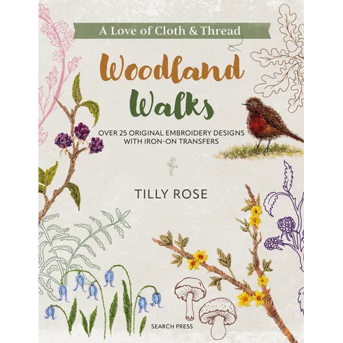 A Love of Cloth and Thread: Woodland Walks: Over 25 Original Embroidery Designs with Iron-On Transfers - Paperback