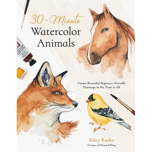 30-Minute Watercolor Animals: Create Beautiful Beginner-Friendly Paintings in No Time at All - Paperback